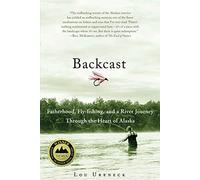 Backcast: Fatherhood, Fly-Fishing, and a River Journey Through the Heart of Alaska