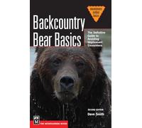 Backcountry Bear Basics: The Definitive Guide to Avoiding Unpleasant Encounters (Mountaineers Outdoor Basics)