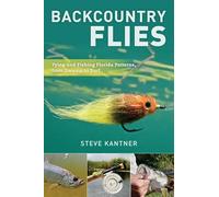 Backcountry Flies: Tying and Fishing Florida Patterns, from Swamp to Surf