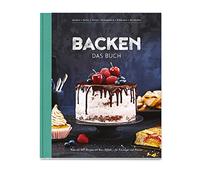 Backen - Das Buch: Mehr als 100 Rezepte mit Wow-Effekt - für Einsteiger und Könner