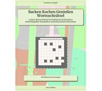 Backen Kochen Genießen Wortsuchrätsel: Leckere Wortsuchrätsel im Großdruck mit deutschen Küchenbegriffen Rezeptideen und kulinarischem Wortschat