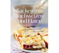 Backen mit Buchweizen und Hafer: Unkompliziert glutenfrei