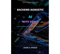 Backend-Agnostic AI with Keras: The Future of Deep Learning Without Framework Lock-In