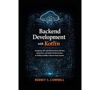 Backend Development with Kotlin: Designing APIs and Microservices with Ktor, Spring Boot, and Modern kotlin Practices for Building Scalable, Production Ready Backend Systems (The Kotlin Code Series)