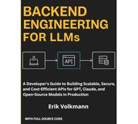 BACKEND ENGINEERING FOR LLMs: A Developer's Guide to Building Scalable, Secure, and Cost-Efficient APIs for GPT, Claude, and Open-Source Models in Production