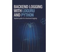 Backend Logging with Loguru and Python: Applied Guide for Structured Logging