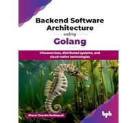 Backend Software Architecture using Golang: Microservices, distributed systems, and cloud-native technologies (English Edition)