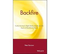Backfire: Carly Fiorina′s High-Stakes Battle for the Soul of Hewlett-Packard