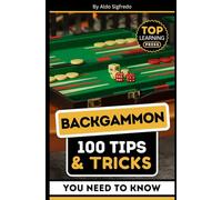 Backgammon: 100 Tips & Tricks You Need To Know: (Your Ultimate Guide to Winning Strategies and Mastery!)