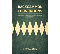 Backgammon Foundations: A beginner's guide to openings, strategy & confidence