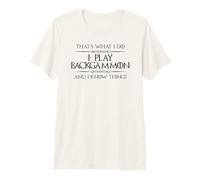 Backgammon Player | I Play Backgammon and I Know Things Fun Premium T-Shirt