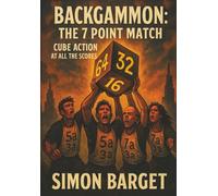 Backgammon: The 7 Point Match: Cube action at all the scores