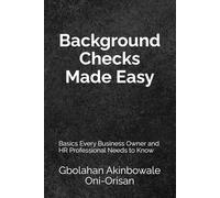 Background Checks Made Easy: Basics Every Business Owner and HR Professional Needs to Know