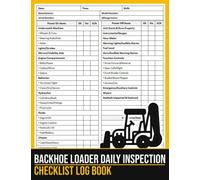 Backhoe Loader Daily Inspection Checklist Log Book: Backhoe Loader Log Book, Loader Backhoe Pre-use Inspection Checklist, Loader Backhoe Operator Safety logbook, 100 Pages, Large Print 8.5 x 11 inches