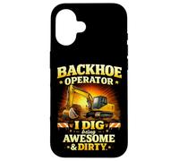 Backhoe Operator I Dig Being Awesome Dirty Job Humor Case for iPhone 16