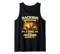 Backhoe Operator I Dig Being Awesome Dirty Job Humor Tank Top