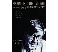 Backing into the Limelight: The Biography of Alan Bennett