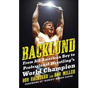 Backlund: From All-American Boy to Professional Wrestling's World Champion