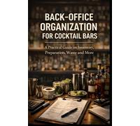 Backoffice organization for cocktail bars: A practical guide on Inventory, Preparation, Waste and More