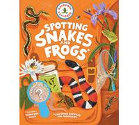 Backpack Explorer: Spotting Snakes and Frogs, and Other Reptiles and Amphibians: What Will You Find?