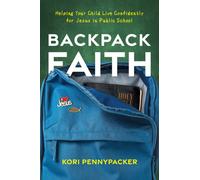 Backpack Faith : Helping Your Child Live Confidently for Jesus in Public School