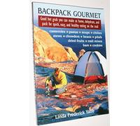 Backpack Gourmet: Good Hot Grub You Can Make at Home, Dehydrate, and Pack for Quick, Easy and Healthy Eating on the Trail