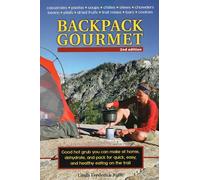 Backpack Gourmet: Good Hot Grub You Can Make at Home, Dehydrate, and Pack for Quick, Easy, and Healthy Eating on the Trail, Second Edition