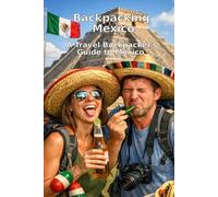 Backpacking Mexico: A Travel Backpacker's Guide to Mexico