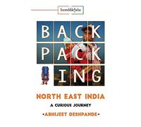 Backpacking North East India: A Curious Journey