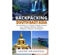 Backpacking SouthEast Asia: Tips for visiting Cambodia, Laos, Thailand and Vietnam