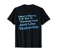 Backprint Dont Worry I’ll Do It Tomorrow Just Like Yesterday T-Shirt
