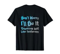 Backprint Dont Worry I’ll Do It Tomorrow Just Like Yesterday T-Shirt
