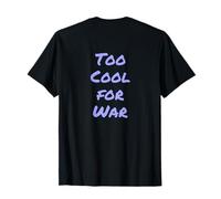 Backprint Hate War Quote Say No to War Wars Too Cool for War T-Shirt