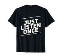 Backprint Humor Text Funny for People Funny Just Listen Once T-Shirt