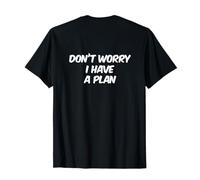 Backprint Humor Text Funny People Don’t Worry I Have A Plan T-Shirt
