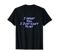 Backprint Romantic Text Funny I Want You I Just Can’t Flirt T-Shirt