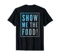 Backprinted Funny for Food Lover Show Me The Food T-Shirt