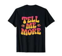 Backprinted Funny Text Quote for Funny People Tell Me More T-Shirt