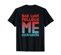 Backprinted Not Lucky Txt Funny My Bad Follows Me Everywhere T-Shirt