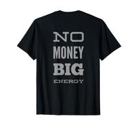 Backprinted Text Funny for People Funny No Money Big Energy T-Shirt
