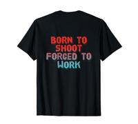 Backprinted Text Funny People Born to Shoot Forced to Work T-Shirt
