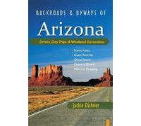 Backroads & Byways of Arizona: Drives, Day Trips & Weekend Excursions by Jackie