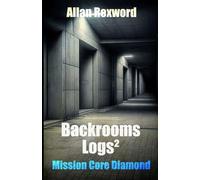Backrooms Logs²: Mission Core Diamond: A scary journey through the Backrooms: 2 (Backrooms Logs: Scary journeys through the Backrooms)