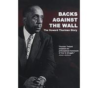 Backs Against The Wall: The Howard Thurman Story