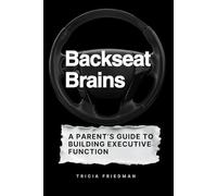 Backseat Brains: A Parent’s Guide to Building Executive Function Through 25 Simple Car Conversations (Ages 8-10)