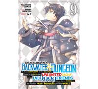 Backstabbed in a Backwater Dungeon: My Party Tried to Kill Me, But Thanks to an Infinite Gacha I Got LVL 9999 Friends and Am Out For Revenge (Manga) Vol. 9