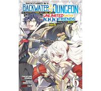 Backstabbed in a Backwater Dungeon: My Party Tried to Kill Me, But Thanks to an Infinite Gacha I Got LVL 9999 Friends and Am Out for Revenge (Manga) Vol. 6 (Backstabbed in a Backwater Dungeon (Manga))