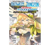 Backstabbed in a Backwater Dungeon: My Party Tried to Kill Me, But Thanks to an Infinite Gacha I Got LVL 9999 Friends and Am Out For Revenge (Manga) Vol. 7 (Backstabbed in a Backwater Dungeon (Manga))