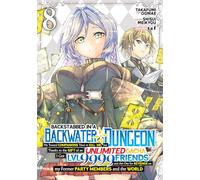 Backstabbed in a Backwater Dungeon: My Party Tried to Kill Me, But Thanks to an Infinite Gacha I Got LVL 9999 Friends and Am Out For Revenge (Manga) Vol. 8 (Backstabbed in a Backwater Dungeon (Manga))
