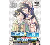 Backstabbed in a Backwater Dungeon: My Party Tried to Kill Me, But Thanks to an Infinite Gacha I Got LVL 9999 Friends and Am Out For Revenge (Manga) Vol. 10